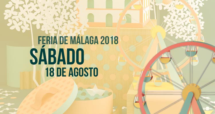 Programación del Sábado 18 de agosto en la Feria de Málaga 2018