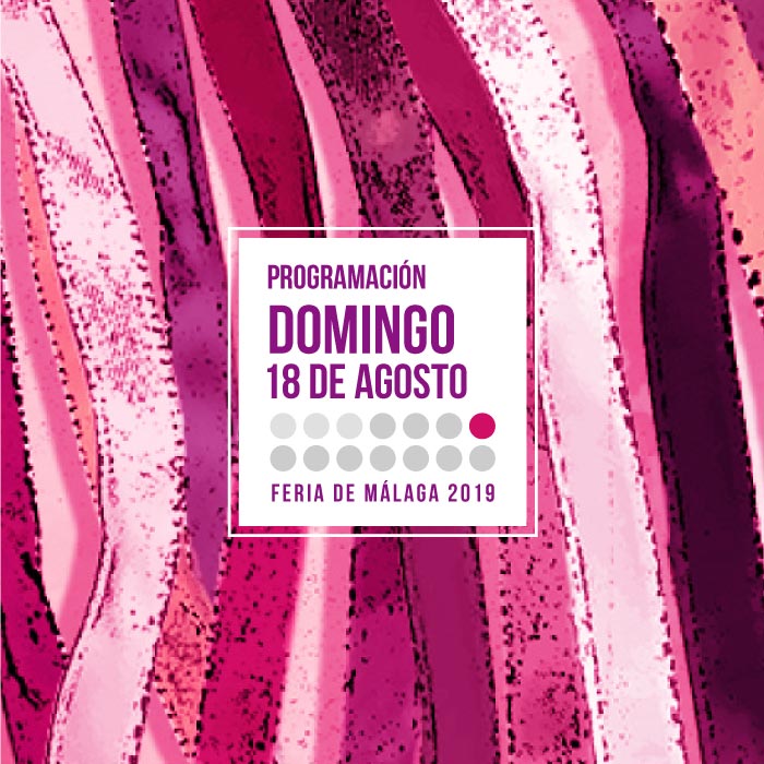 Programación del domingo 18 de agosto en la Feria de Málaga 2019