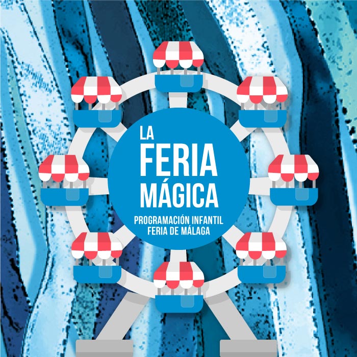 La Feria Mágica. Programación infantil de la Feria de Málaga 2019