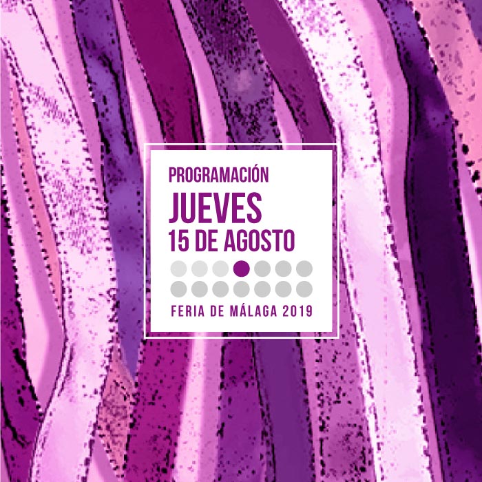 Programación del primer jueves 15 de agosto en la Feria de Málaga 2019
