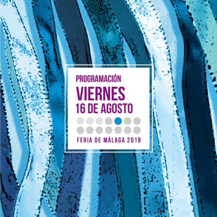 Programación del primer viernes 16 de agosto en la Feria de Málaga 2019